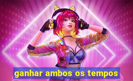 ganhar ambos os tempos